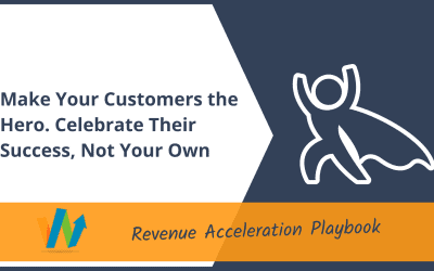 Make Your Customers the Hero. Celebrate Their Success, Not Your Own