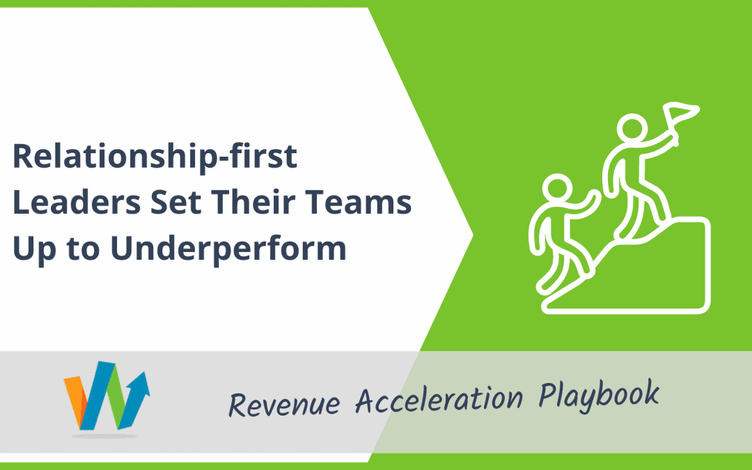 Relationship-first Leaders Set Their Teams Up to Underperform