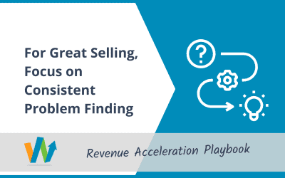 For Great Selling, Focus on Consistent Problem Finding