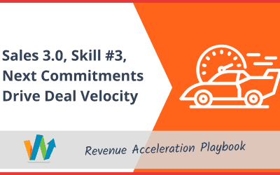 Sales 3.0, Skill #3, Next Commitments Drive Deal Velocity