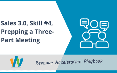 Sales 3.0, Skill #4, Prepping a Three-Part Meeting
