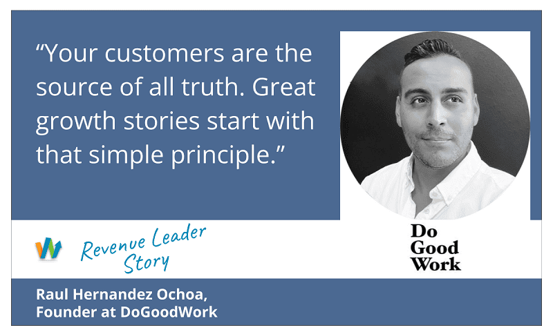 Customers Are the Source of All Truth with Raul Hernandez Ochoa at DoGoodWork