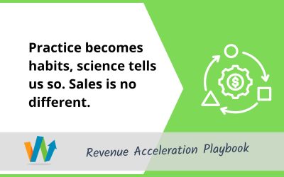 Practice becomes habits, science tells us so.  Sales is no different.