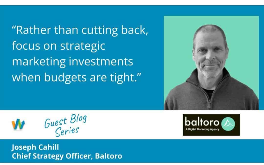 “Strategic Marketing Investments in Tight Budgets Times” with Joe Cahill at Baltoro