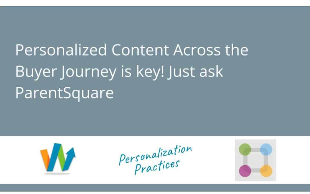 Parent Square’s Personalization Practices: Personalized Content Streams Across the Buyer Journey