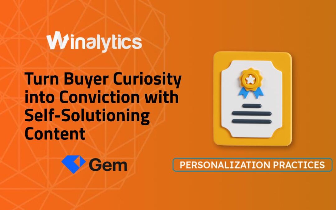 Turn Buyer Curiosity into Conviction with Self-Solutioning Content