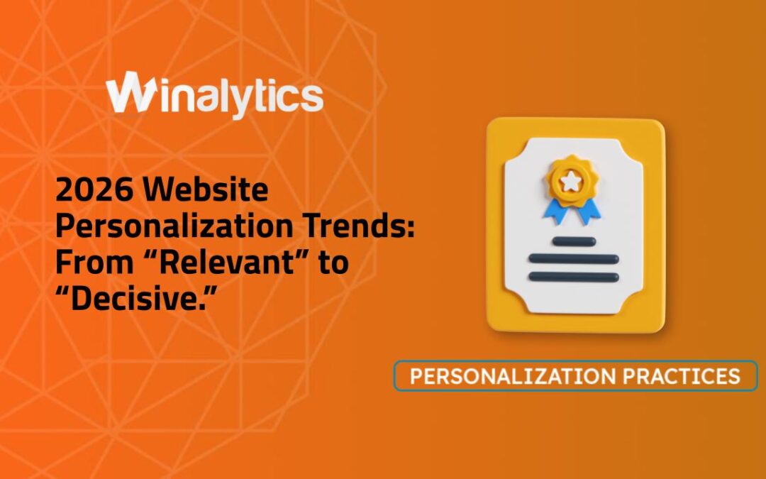 2026 Website Personalization Trends: From “Relevant” to “Decisive.”